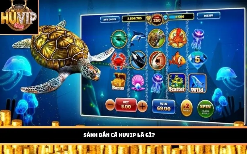 Sảnh Bắn Cá HUVIP là gì?