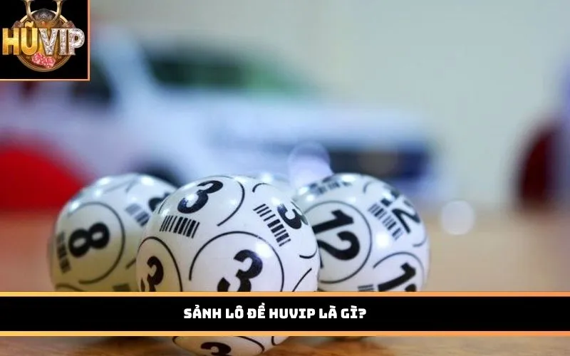 Sảnh Lô Đề HUVIP là gì?