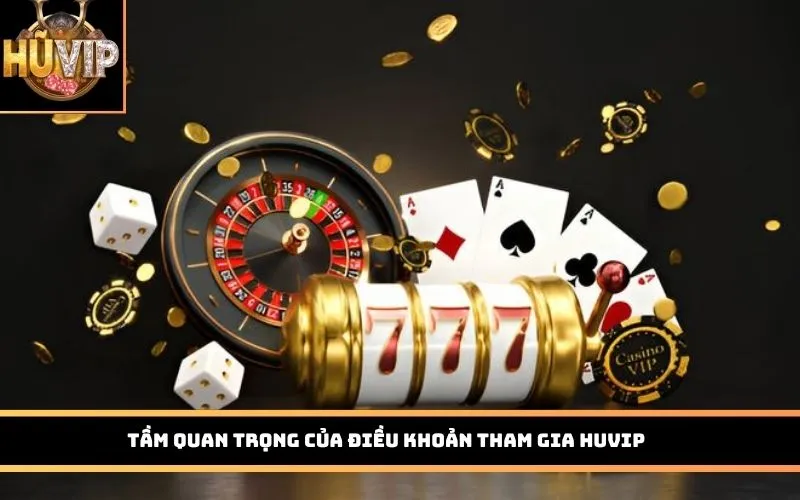 Tầm quan trọng của điều khoản tham gia HUVIP