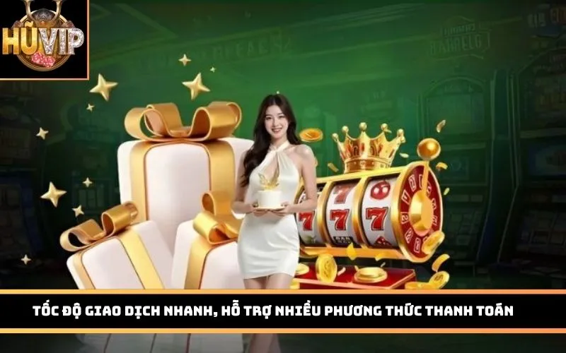 Tốc độ giao dịch nhanh, hỗ trợ nhiều phương thức thanh toán