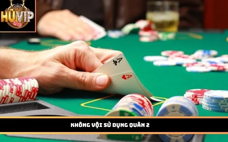 Không vội sử dụng quân 2