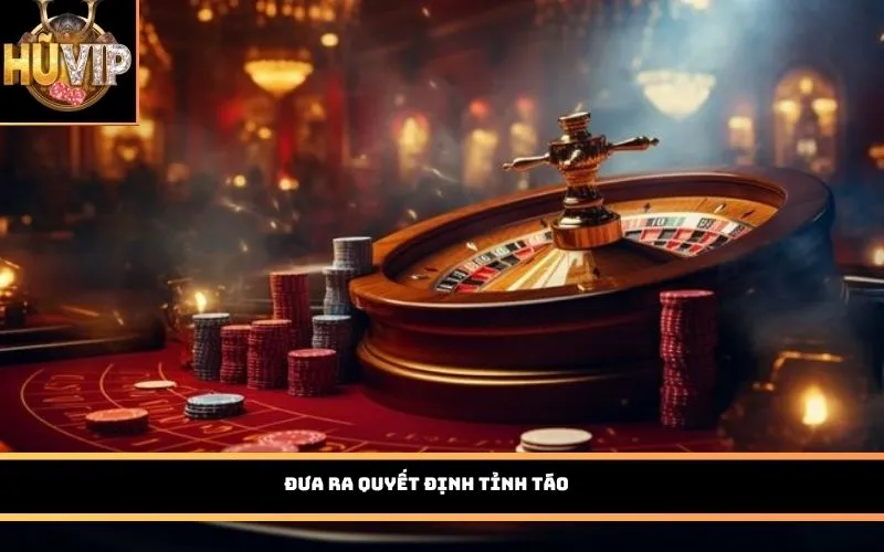 Đưa ra quyết định tỉnh táo