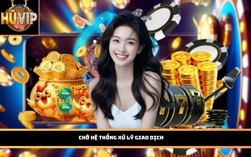 Chờ hệ thống xử lý giao dịch