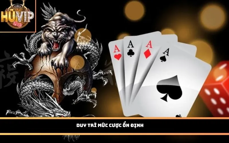 Duy trì mức cược ổn định 
